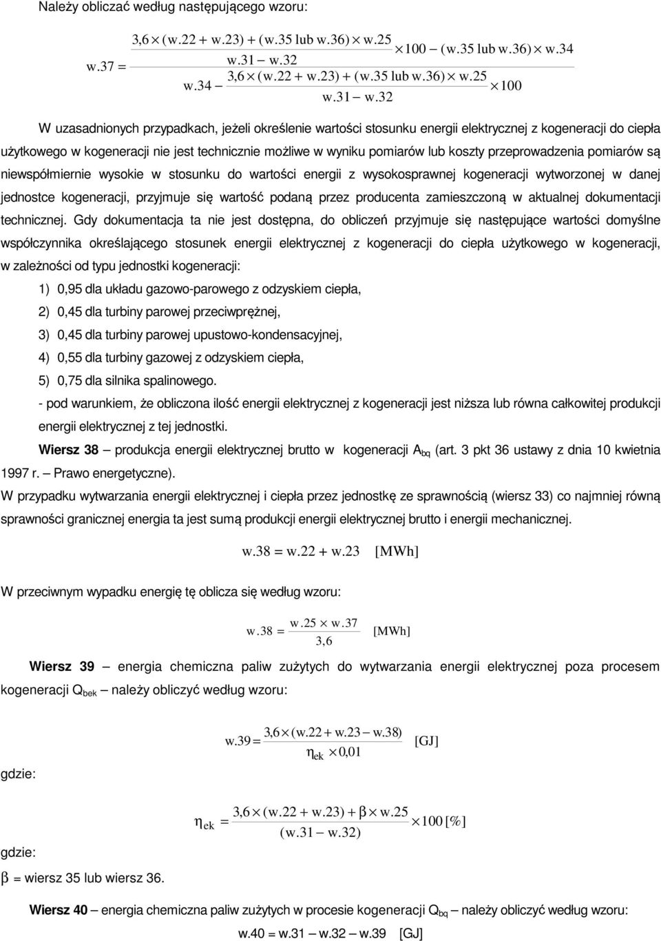 32 W uzasadnionych przypadkach, jeżeli określenie wartości stosunku energii elektrycznej z kogeneracji do ciepła użytkowego w kogeneracji nie jest technicznie możliwe w wyniku pomiarów lub koszty