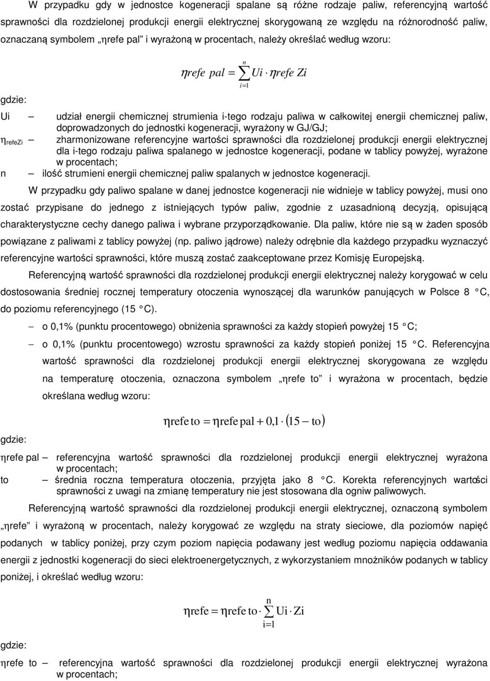 chemicznej paliw, doprowadzonych do jednostki kogeneracji, wyrażony w GJ/GJ; η refezi zharmonizowane referencyjne wartości sprawności dla rozdzielonej produkcji energii elektrycznej dla i-tego