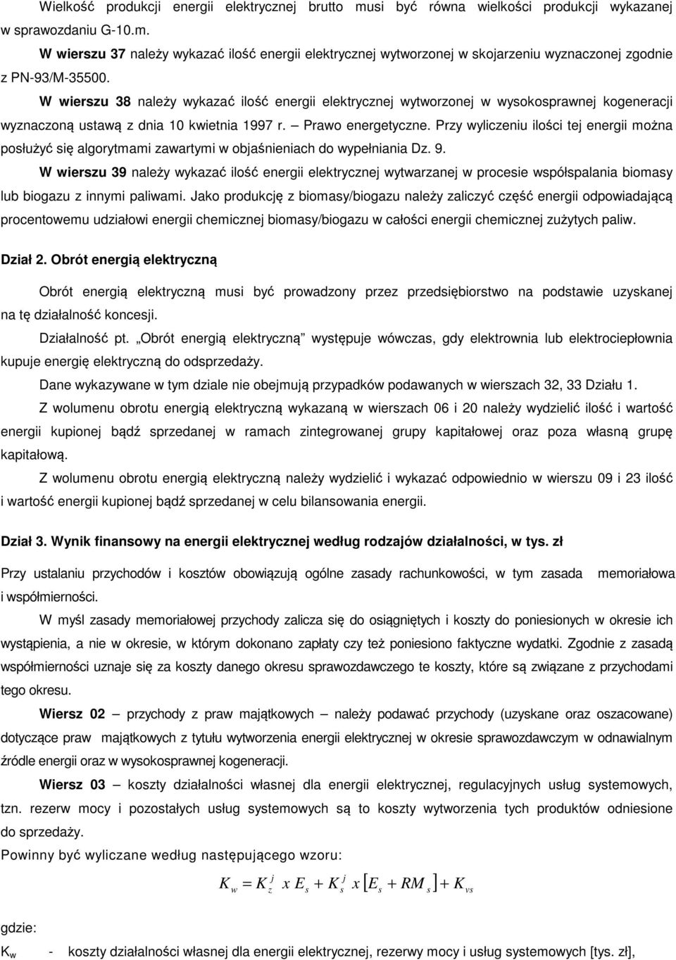 Przy wyliczeniu ilości tej energii można posłużyć się algorytmami zawartymi w objaśnieniach do wypełniania Dz. 9.