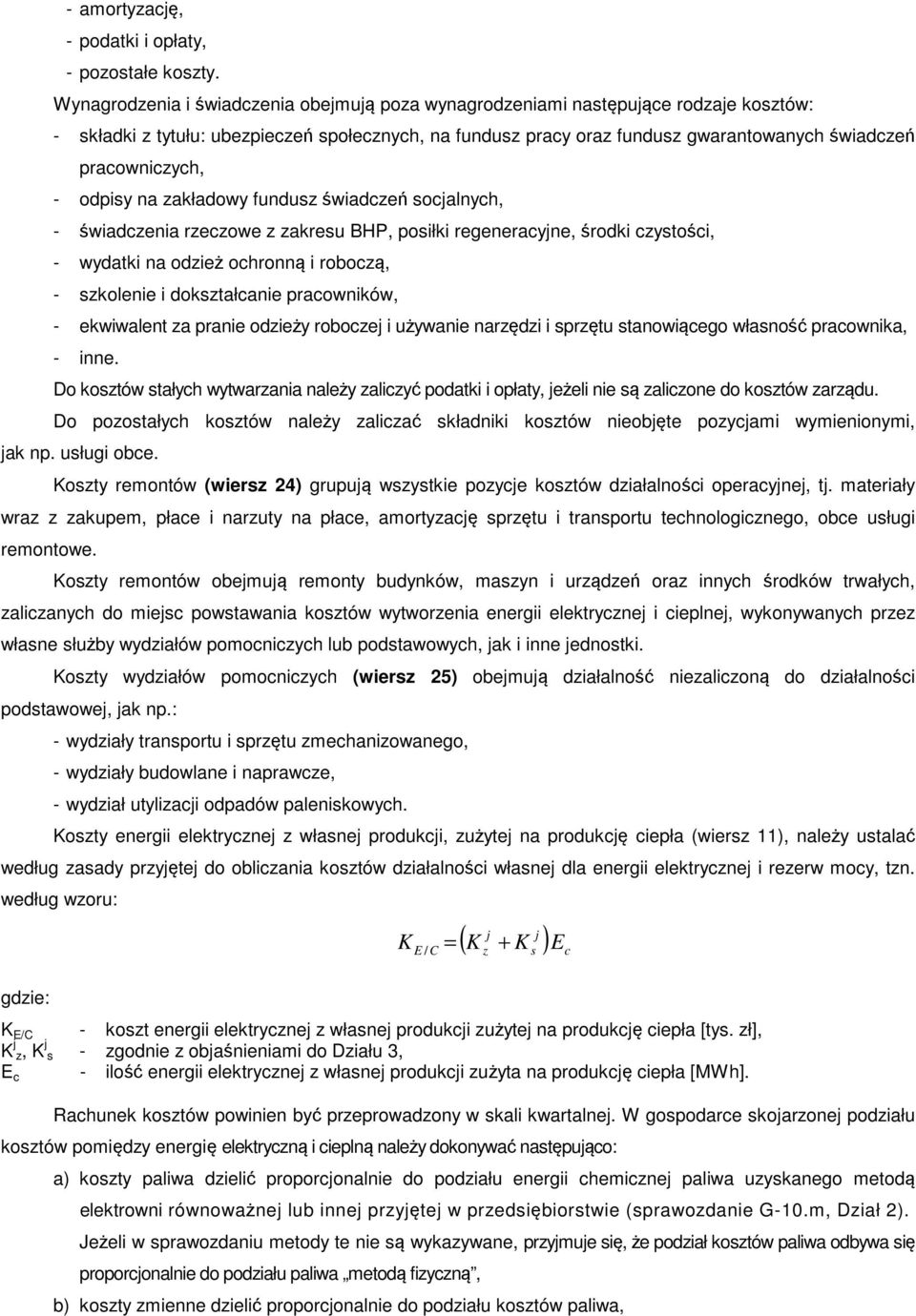 pracowniczych, - odpisy na zakładowy fundusz świadczeń socjalnych, - świadczenia rzeczowe z zakresu BHP, posiłki regeneracyjne, środki czystości, - wydatki na odzież ochronną i roboczą, - szkolenie i