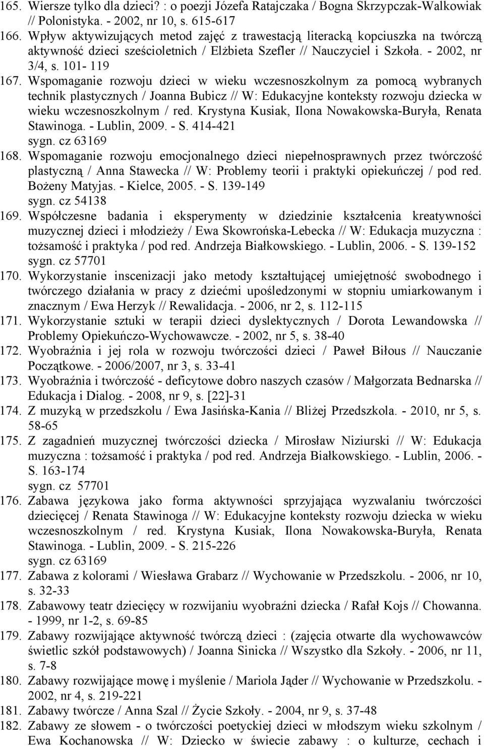 Wspomaganie rozwoju dzieci w wieku wczesnoszkolnym za pomocą wybranych technik plastycznych / Joanna Bubicz // W: Edukacyjne konteksty rozwoju dziecka w wieku wczesnoszkolnym / red.
