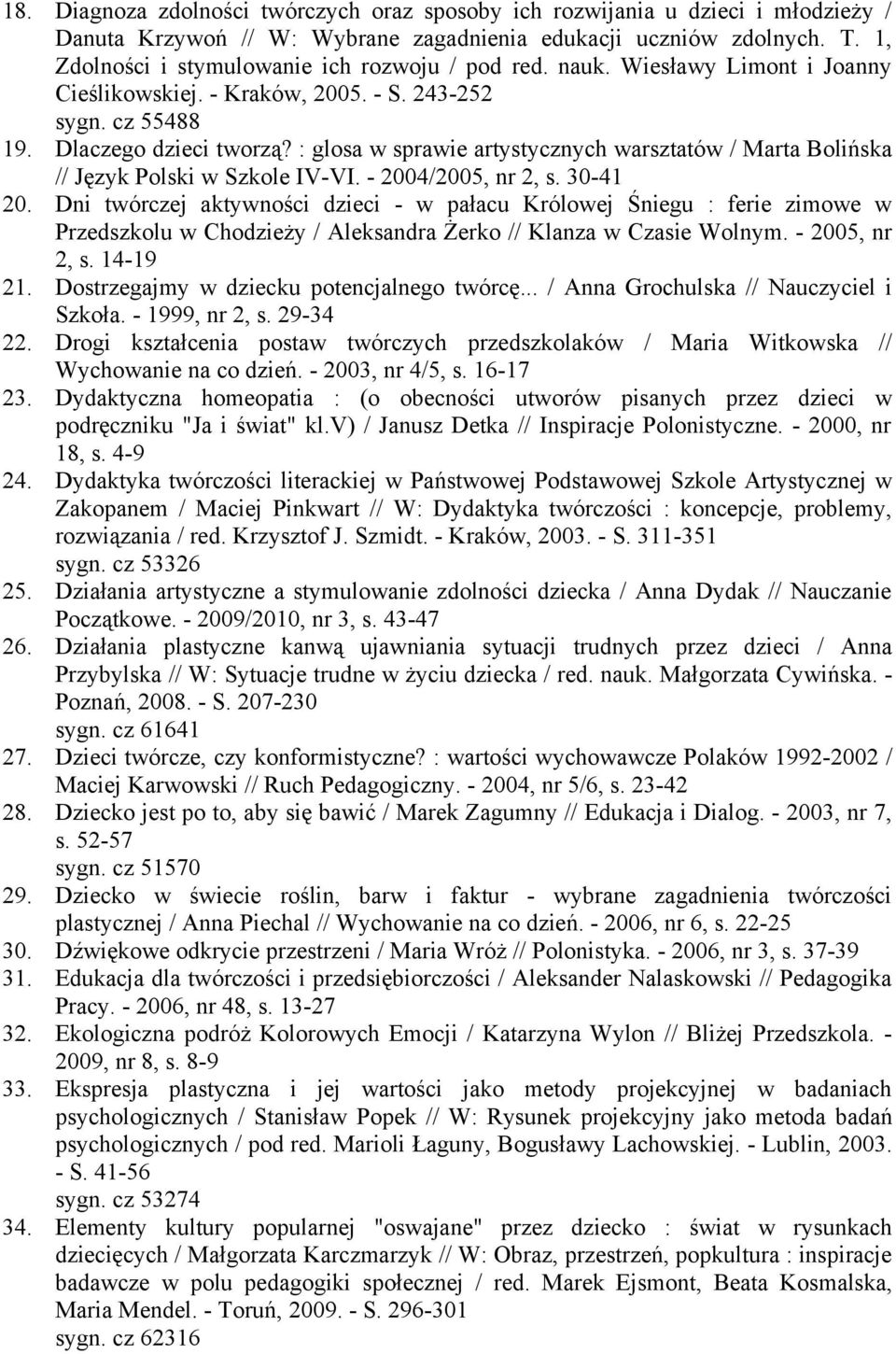 : glosa w sprawie artystycznych warsztatów / Marta Bolińska // Język Polski w Szkole IV-VI. - 2004/2005, nr 2, s. 30-41 20.