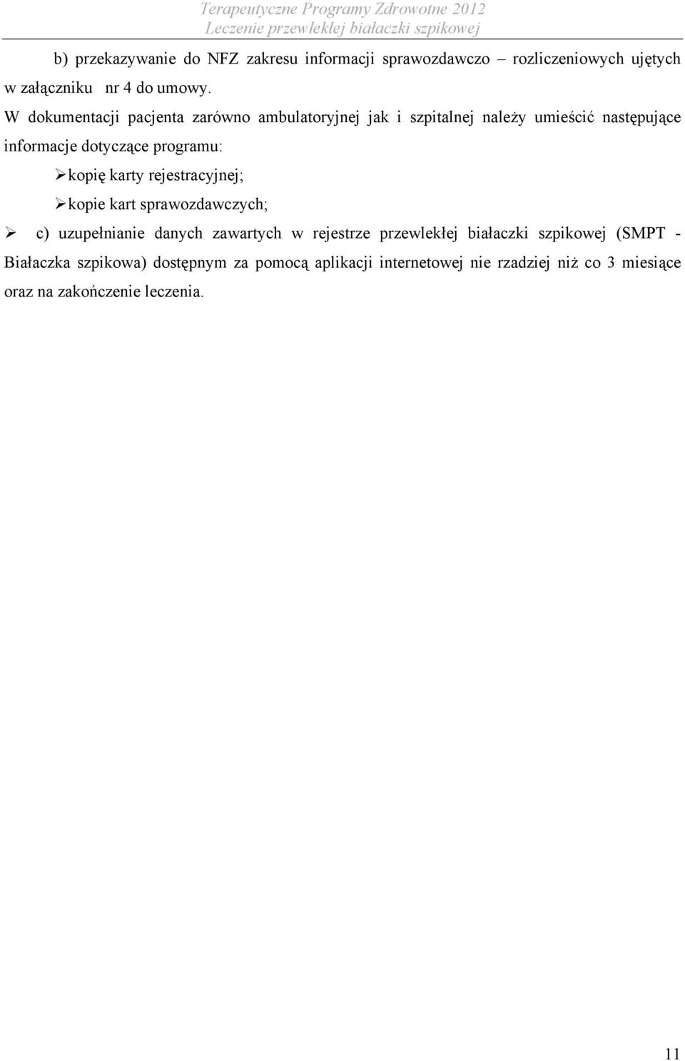 kopię karty rejestracyjnej; kopie kart sprawozdawczych; c) uzupełnianie danych zawartych w rejestrze przewlekłej białaczki