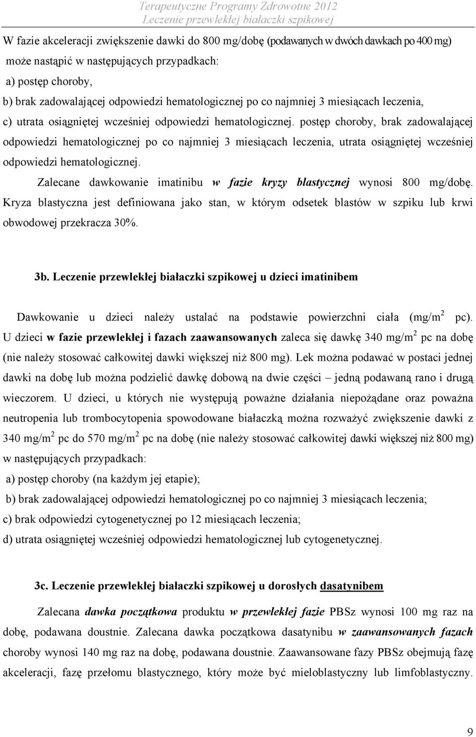 postęp choroby, brak zadowalającej odpowiedzi hematologicznej po co najmniej 3 miesiącach leczenia, utrata osiągniętej wcześniej odpowiedzi hematologicznej.