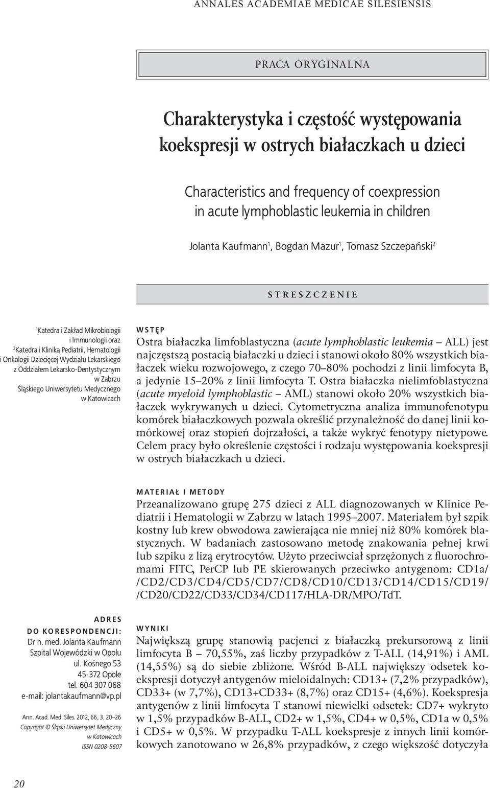 Oddziałem Lekarsko-Detystyczym w Zabrzu Śląskiego Uiwersytetu Medyczego w Katowicach W S T Ę P Ostra białaczka limfoblastycza (acute lymphoblastic leukemia ALL) jest ajczęstszą postacią białaczki u