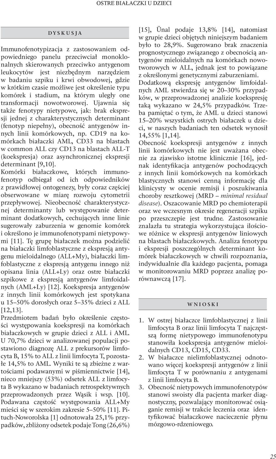 Ujawia się także feotypy ietypowe, jak: brak ekspresji jedej z charakterystyczych determiat (feotyp iepeły), obecość atygeów iych liii komórkowych, p.