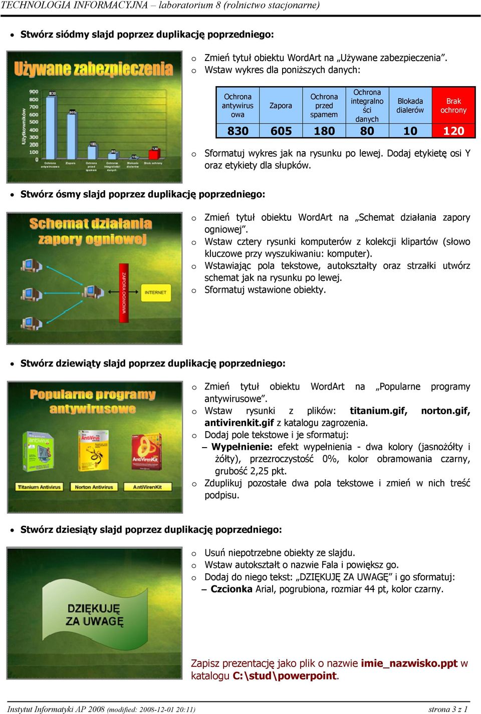 Dodaj etykietę osi Y oraz etykiety dla słupków. Stwórz ósmy slajd poprzez duplikację poprzedniego: o Zmień tytuł obiektu WordArt na Schemat działania zapory ogniowej.