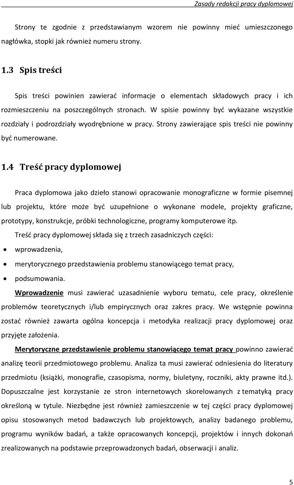 W spisie powinny być wykazane wszystkie rozdziały i podrozdziały wyodrębnione w pracy. Strony zawierające spis treści nie powinny być numerowane. 1.