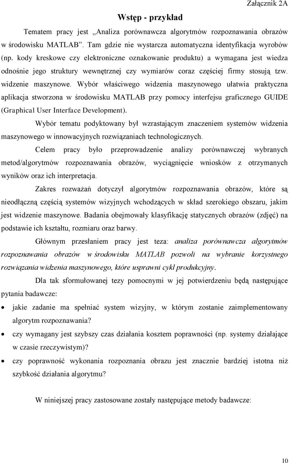 Wybór właściwego widzenia maszynowego ułatwia praktyczna aplikacja stworzona w środowisku MATLAB przy pomocy interfejsu graficznego GUIDE (Graphical User Interface Development).