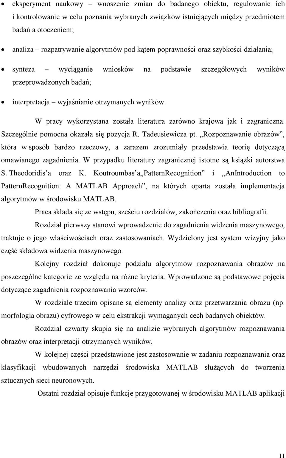W pracy wykorzystana została literatura zarówno krajowa jak i zagraniczna. Szczególnie pomocna okazała się pozycja R. Tadeusiewicza pt.