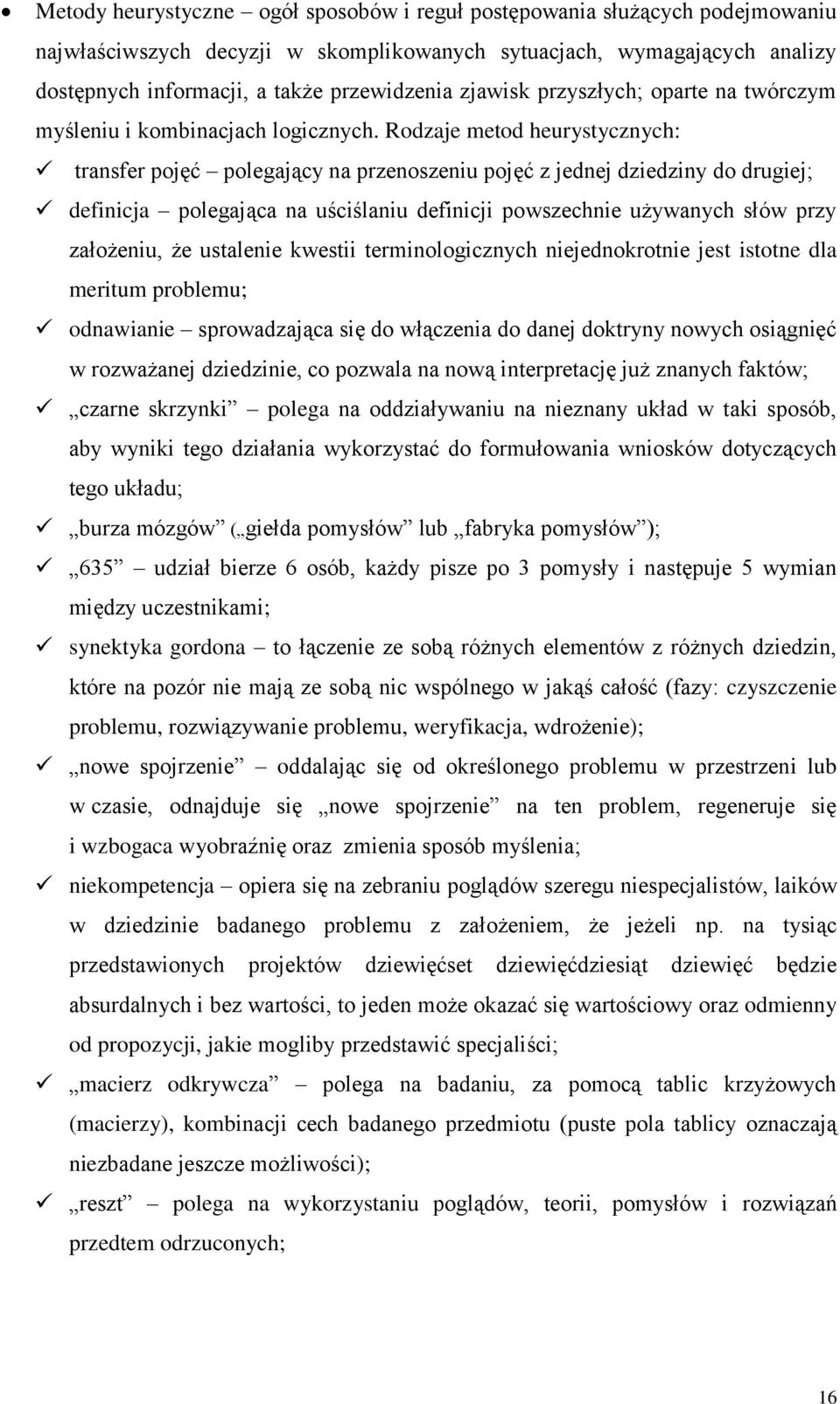 Rodzaje metod heurystycznych: transfer pojęć polegający na przenoszeniu pojęć z jednej dziedziny do drugiej; definicja polegająca na uściślaniu definicji powszechnie używanych słów przy założeniu, że