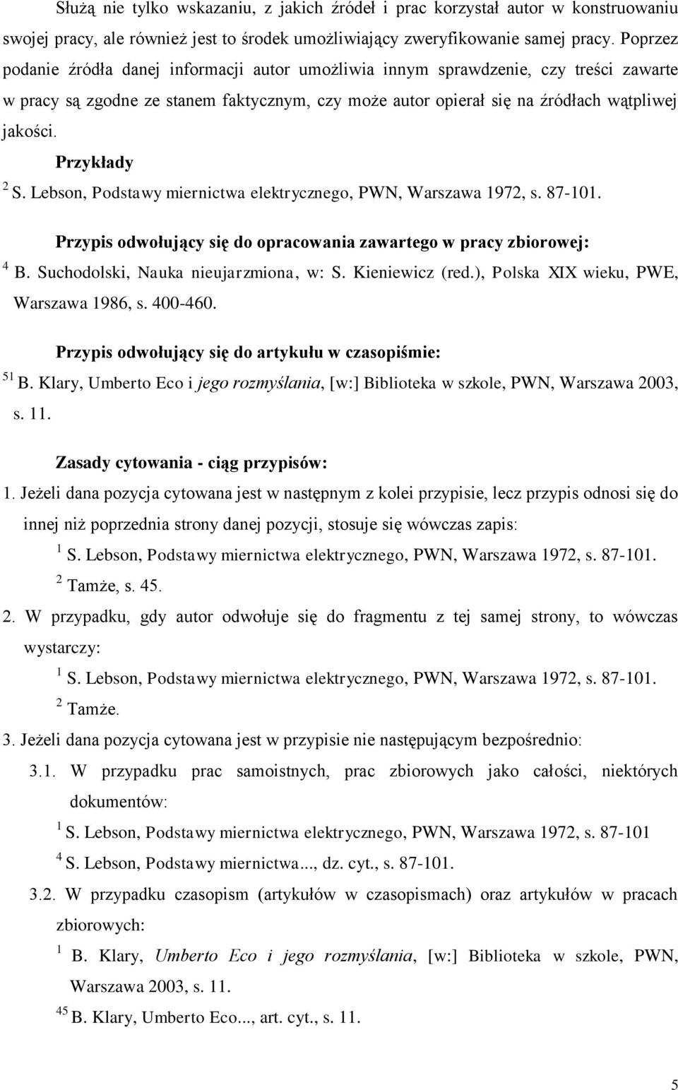 Przykłady 2 S. Lebson, Podstawy miernictwa elektrycznego, PWN, Warszawa 1972, s. 87-101. Przypis odwołujący się do opracowania zawartego w pracy zbiorowej: 4 B. Suchodolski, Nauka nieujarzmiona, w: S.