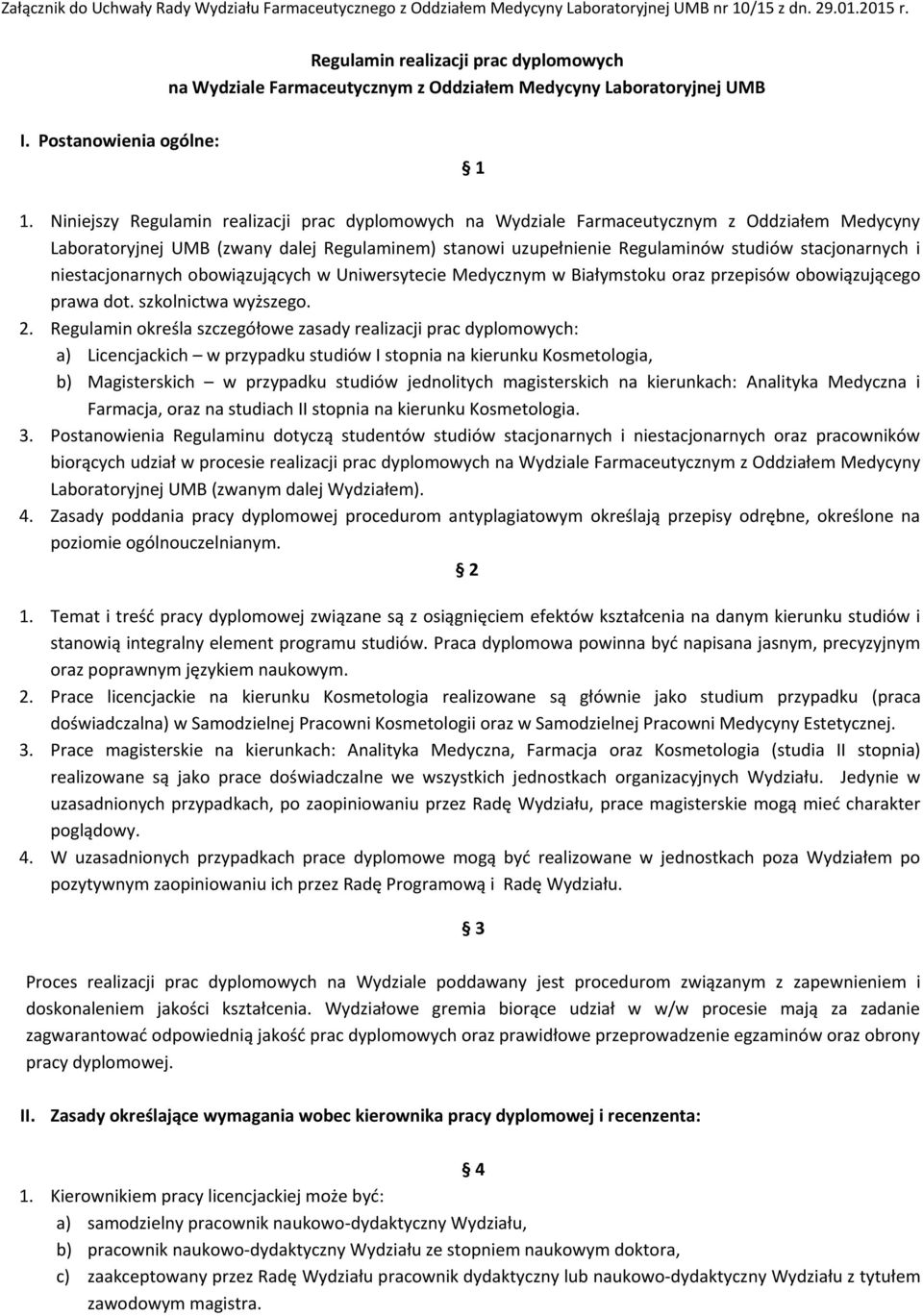 Niniejszy Regulamin realizacji prac dyplomowych na Wydziale Farmaceutycznym z Oddziałem Medycyny Laboratoryjnej UMB (zwany dalej Regulaminem) stanowi uzupełnienie Regulaminów studiów stacjonarnych i