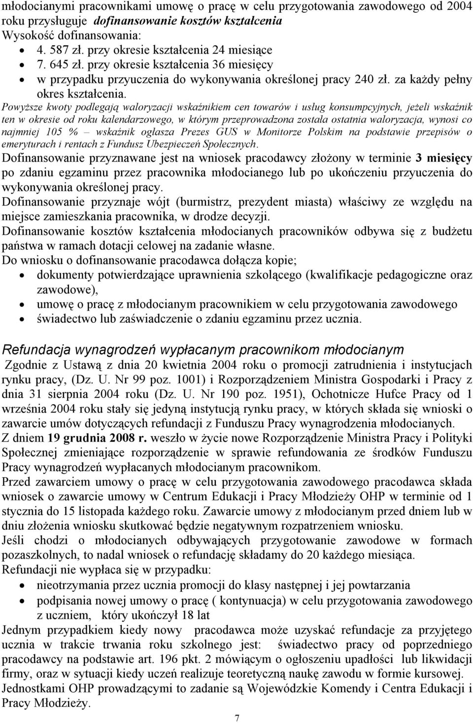 Powyższe kwoty podlegają waloryzacji wskaźnikiem cen towarów i usług konsumpcyjnych, jeżeli wskaźnik ten w okresie od roku kalendarzowego, w którym przeprowadzona została ostatnia waloryzacja, wynosi