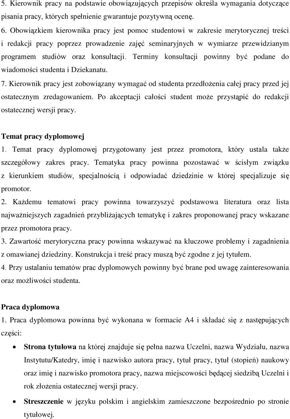 Terminy konsultacji powinny być podane do wiadomości studenta i Dziekanatu. 7. Kierownik pracy jest zobowiązany wymagać od studenta przedłożenia całej pracy przed jej ostatecznym zredagowaniem.