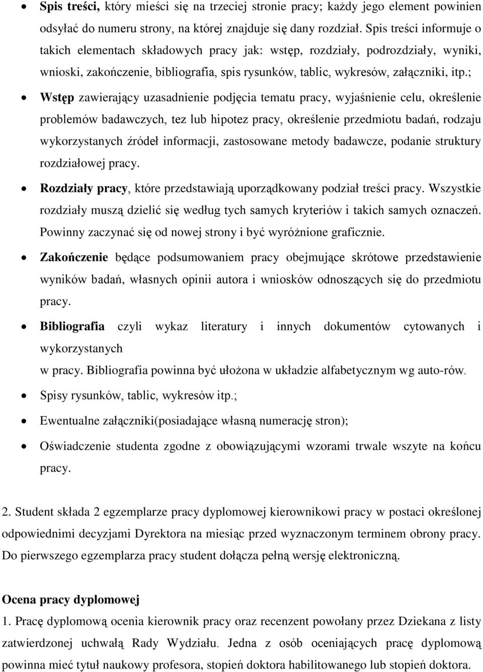 ; Wstęp zawierający uzasadnienie podjęcia tematu pracy, wyjaśnienie celu, określenie problemów badawczych, tez lub hipotez pracy, określenie przedmiotu badań, rodzaju wykorzystanych źródeł