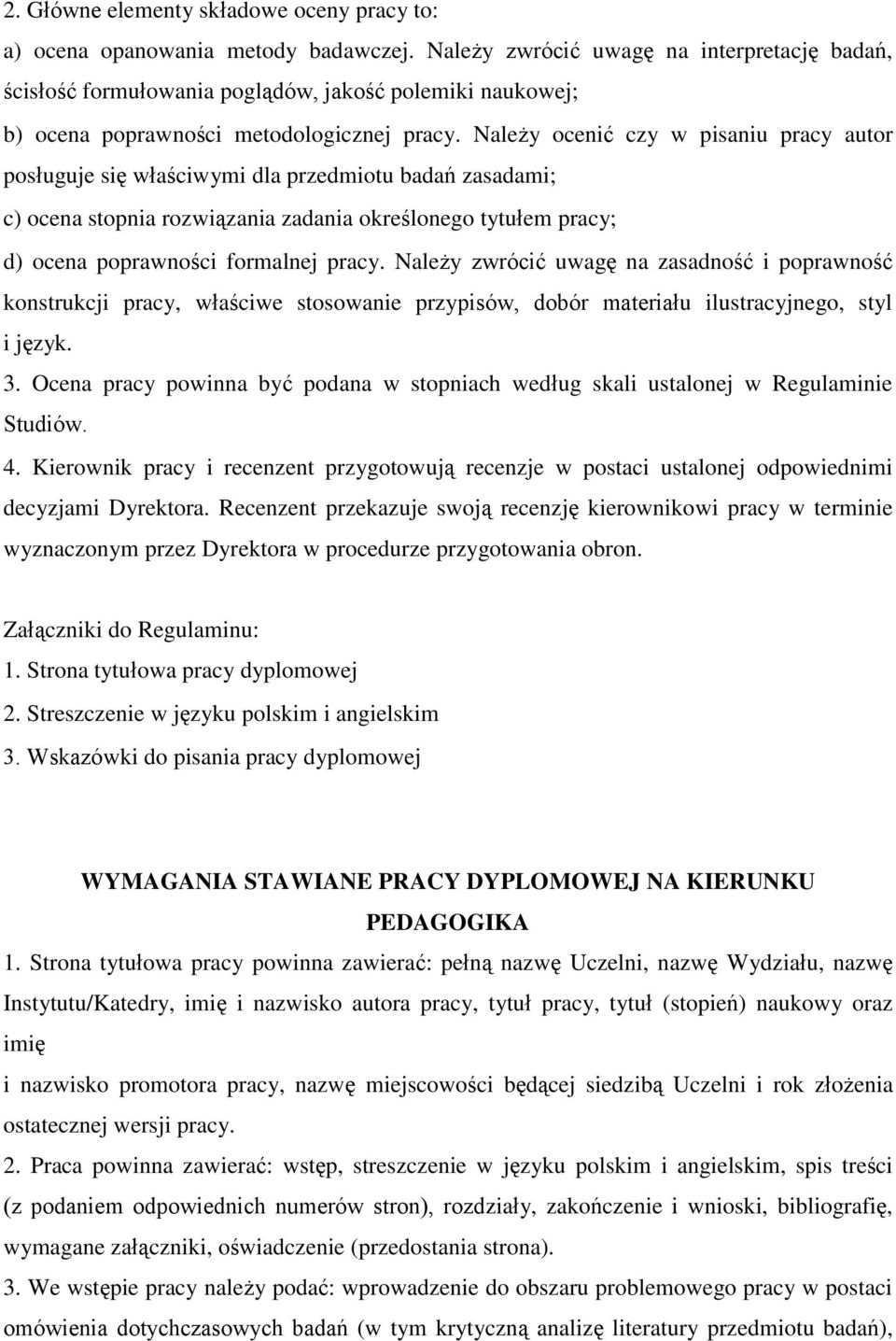 Należy ocenić czy w pisaniu pracy autor posługuje się właściwymi dla przedmiotu badań zasadami; c) ocena stopnia rozwiązania zadania określonego tytułem pracy; d) ocena poprawności formalnej pracy.