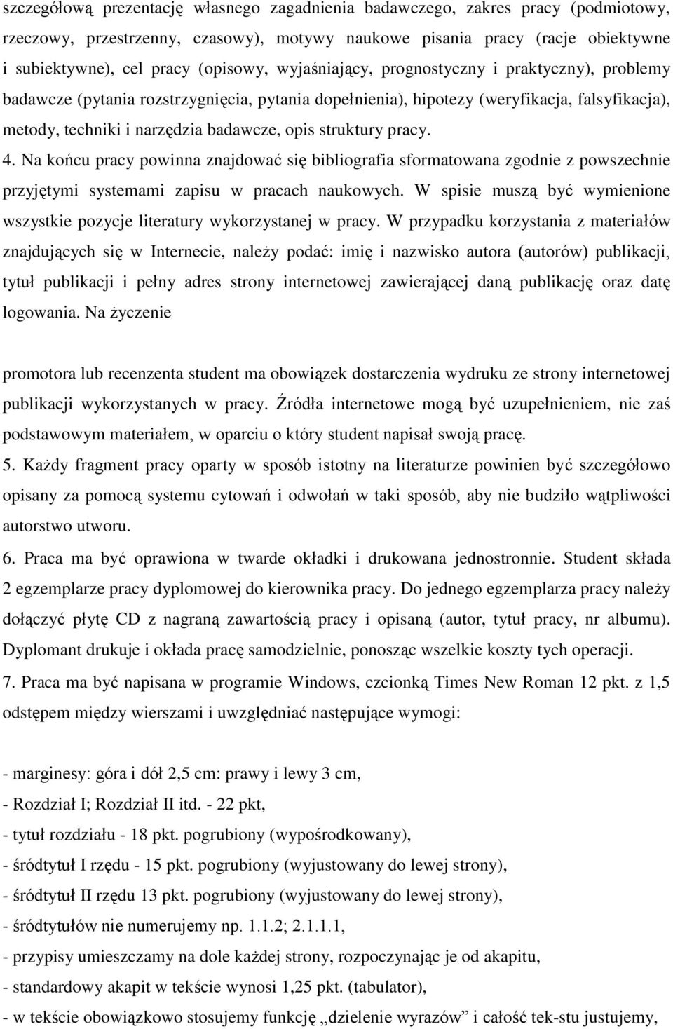 struktury pracy. 4. Na końcu pracy powinna znajdować się bibliografia sformatowana zgodnie z powszechnie przyjętymi systemami zapisu w pracach naukowych.