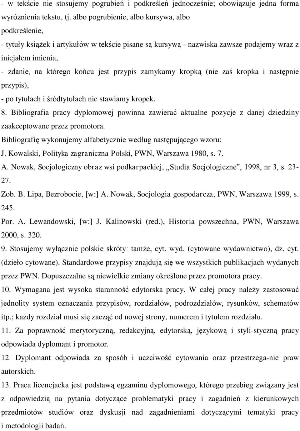 przypis zamykamy kropką (nie zaś kropka i następnie przypis), - po tytułach i śródtytułach nie stawiamy kropek. 8.