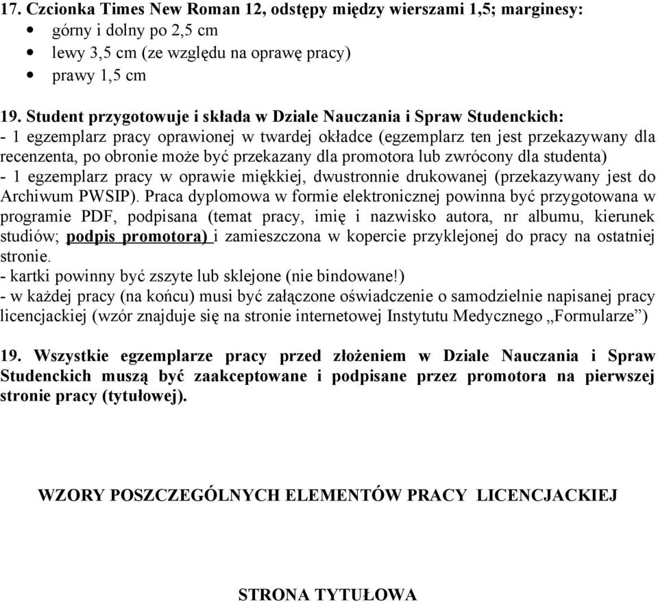 przekazany dla promotora lub zwrócony dla studenta) - 1 egzemplarz pracy w oprawie miękkiej, dwustronnie drukowanej (przekazywany jest do Archiwum PWSIP).