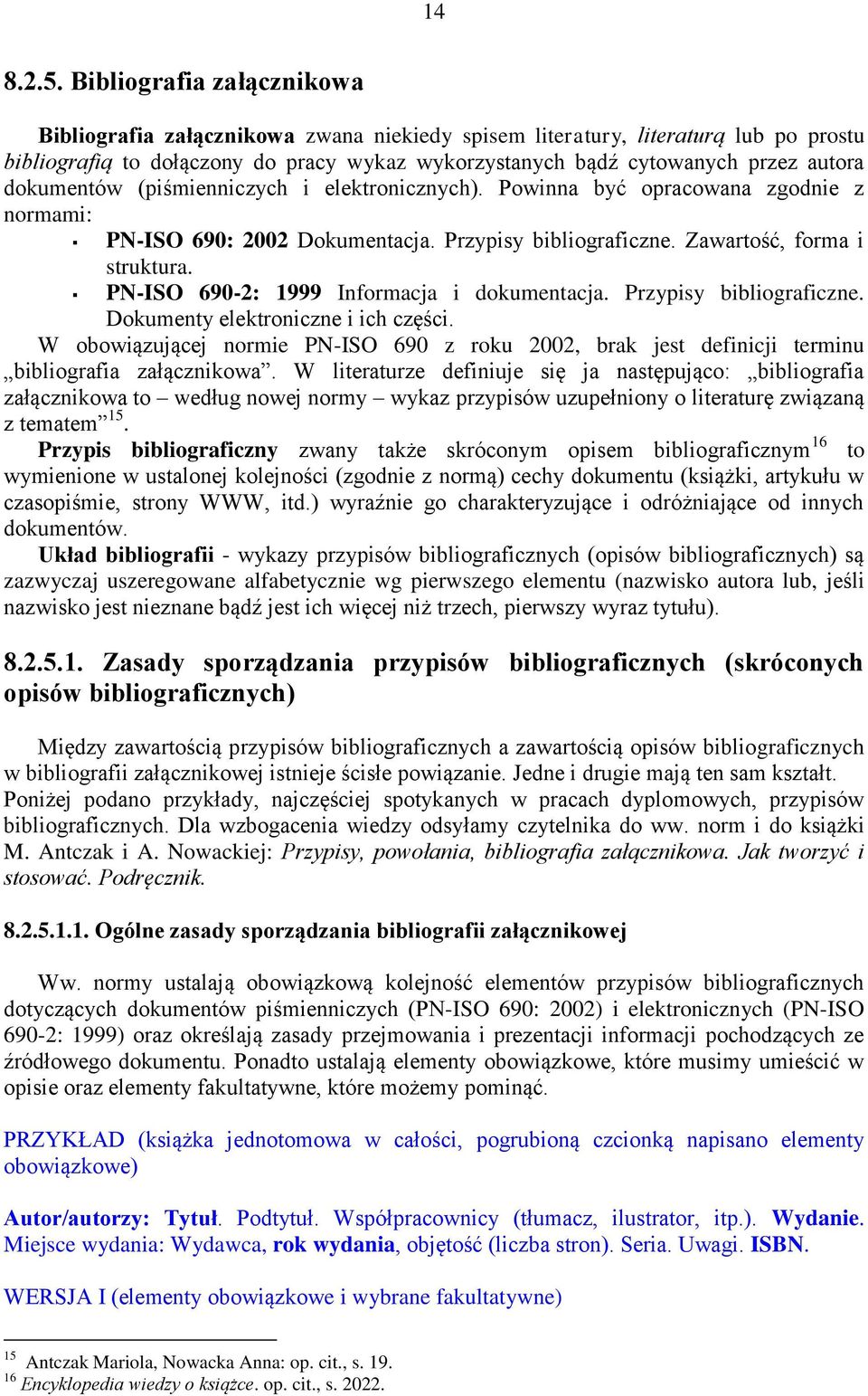 dokumentów (piśmienniczych i elektronicznych). Powinna być opracowana zgodnie z normami: PN-ISO 690: 2002 Dokumentacja. Przypisy bibliograficzne. Zawartość, forma i struktura.