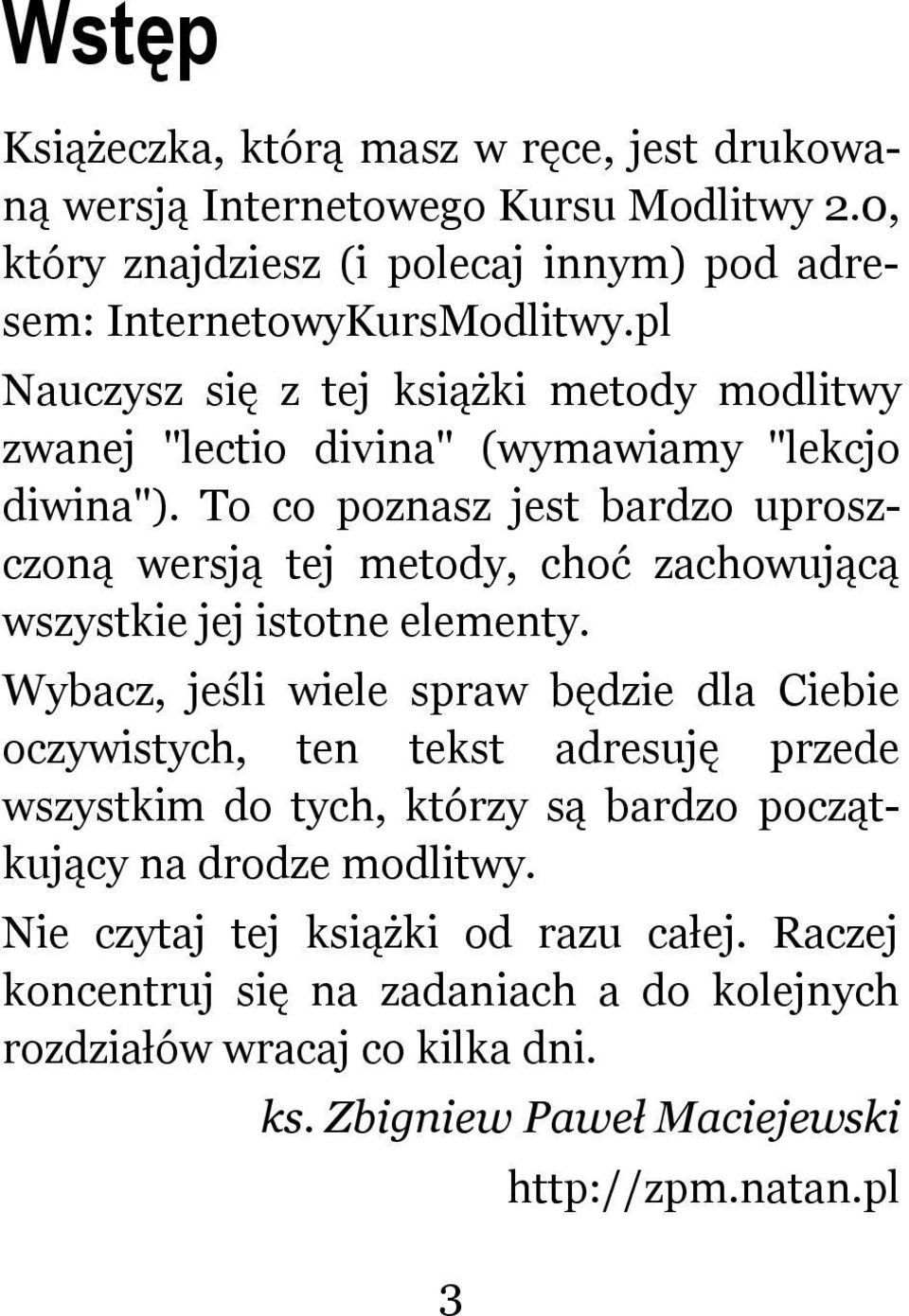 To co poznasz jest bardzo uproszczoną wersją tej metody, choć zachowującą wszystkie jej istotne elementy.