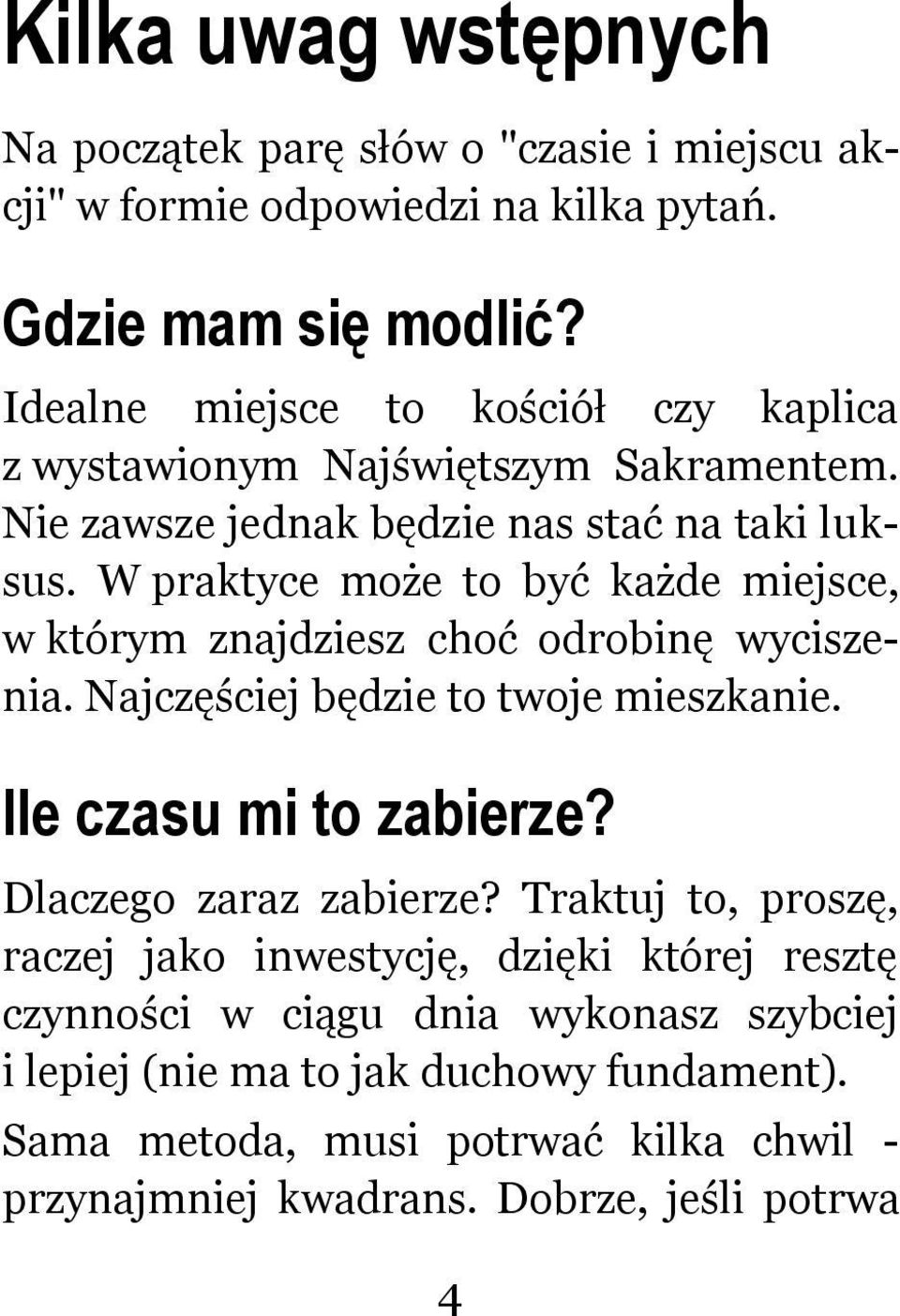 W praktyce może to być każde miejsce, w którym znajdziesz choć odrobinę wyciszenia. Najczęściej będzie to twoje mieszkanie. Ile czasu mi to zabierze?