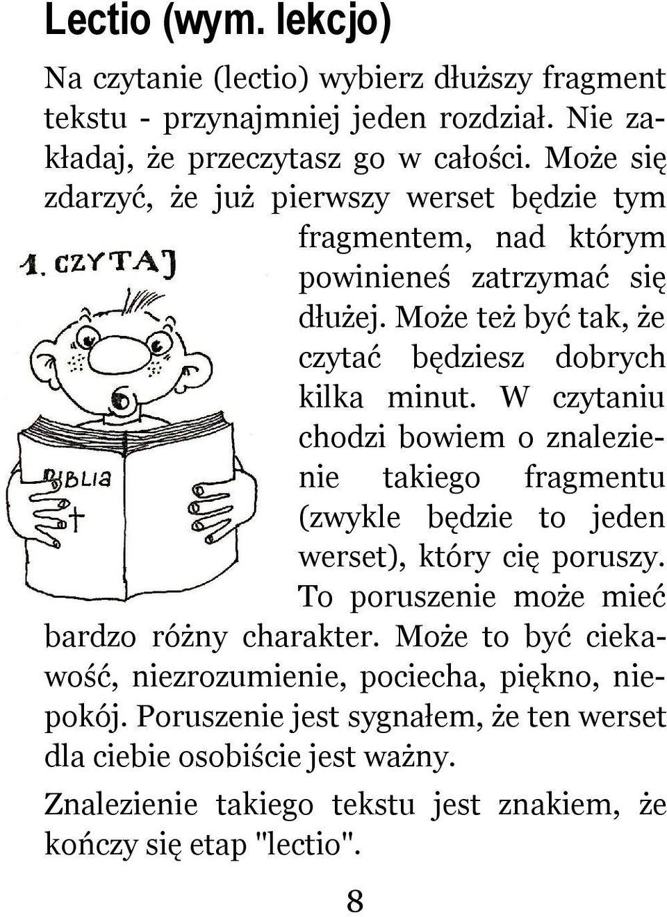 W czytaniu chodzi bowiem o znalezienie takiego fragmentu (zwykle będzie to jeden werset), który cię poruszy. To poruszenie może mieć bardzo różny charakter.