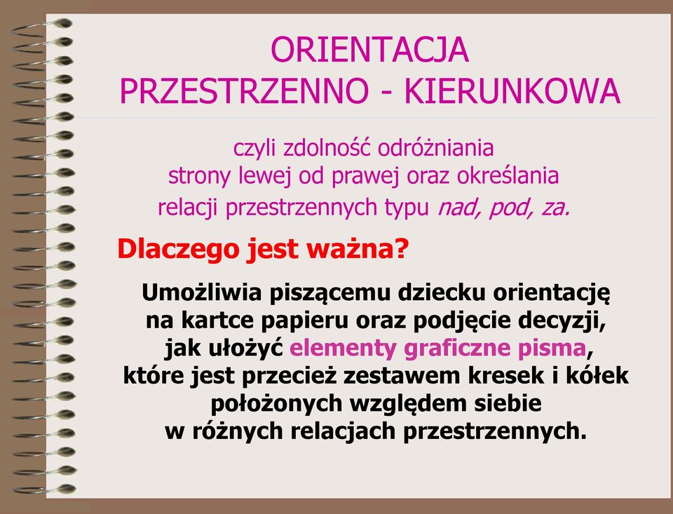 Umożliwia piszącemu dziecku orientację na kartce papieru oraz podjęcie decyzji, jak ułożyć