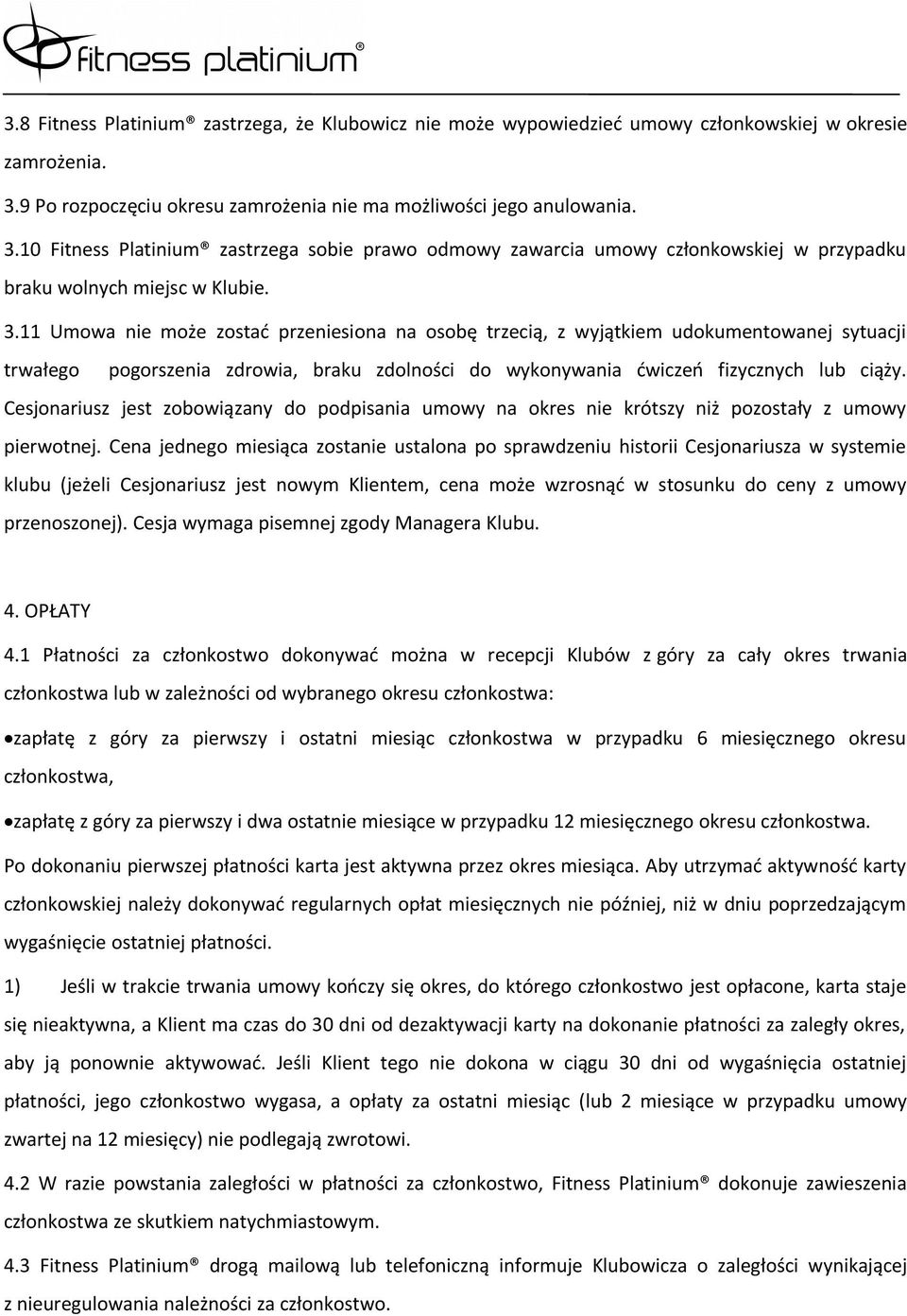10 Fitness Platinium zastrzega sobie prawo odmowy zawarcia umowy członkowskiej w przypadku braku wolnych miejsc w Klubie. 3.