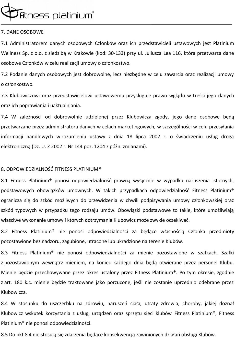2 Podanie danych osobowych jest dobrowolne, lecz niezbędne w celu zawarcia oraz realizacji umowy o członkostwo. 7.