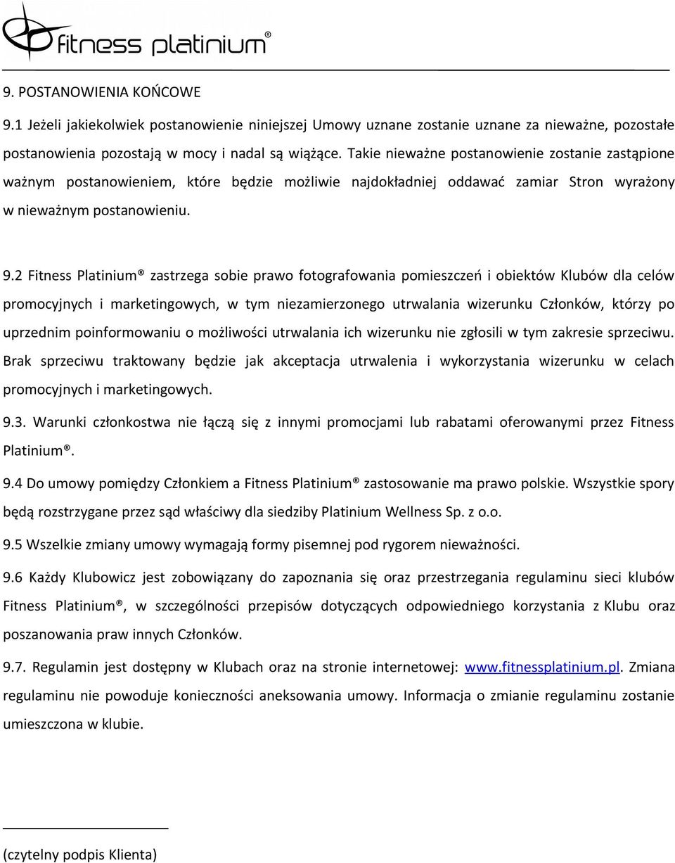 2 Fitness Platinium zastrzega sobie prawo fotografowania pomieszczeń i obiektów Klubów dla celów promocyjnych i marketingowych, w tym niezamierzonego utrwalania wizerunku Członków, którzy po