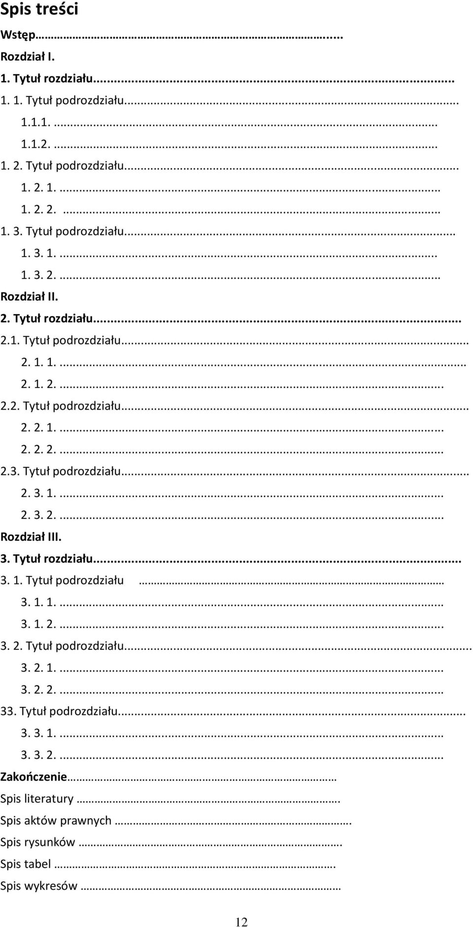 3. Tytuł rozdziału... 3. 1. Tytuł podrozdziału 3. 1. 1.... 3. 1. 2.... 3. 2. Tytuł podrozdziału... 3. 2. 1.... 3. 2. 2.... 33. Tytuł podrozdziału... 3. 3. 1.... 3. 3. 2.... Zakończenie Spis literatury.