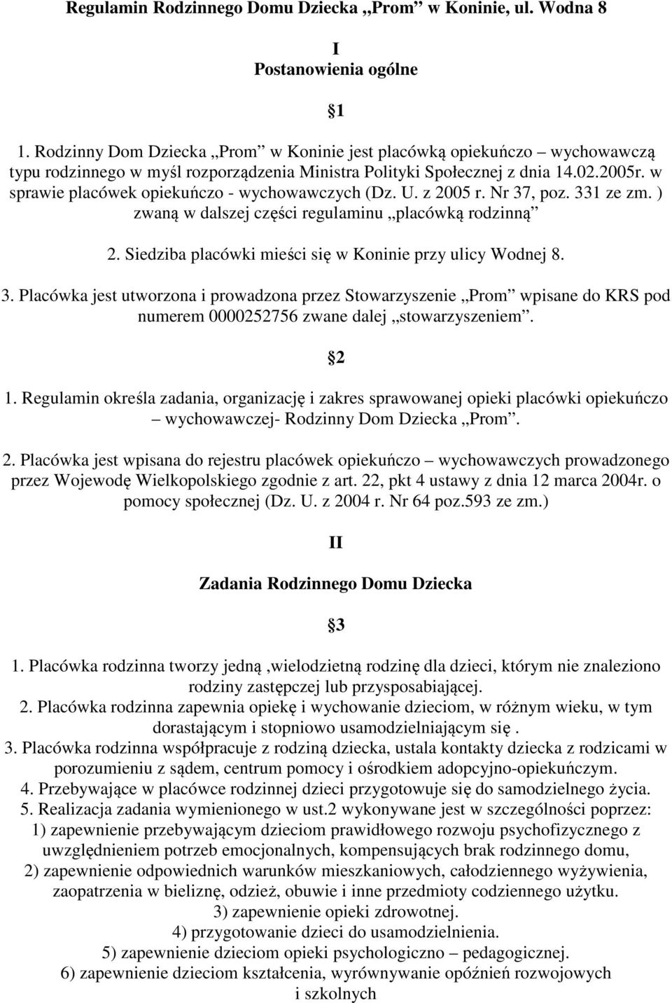 w sprawie placówek opiekuńczo - wychowawczych (Dz. U. z 2005 r. Nr 37, poz. 331 ze zm. ) zwaną w dalszej części regulaminu placówką rodzinną 2.