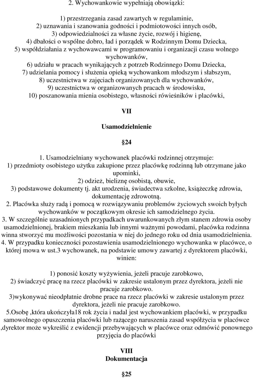 wynikających z potrzeb Rodzinnego Domu Dziecka, 7) udzielania pomocy i służenia opieką wychowankom młodszym i słabszym, 8) uczestnictwa w zajęciach organizowanych dla wychowanków, 9) uczestnictwa w