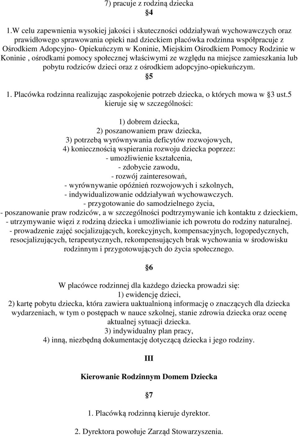 Koninie, Miejskim Ośrodkiem Pomocy Rodzinie w Koninie, ośrodkami pomocy społecznej właściwymi ze względu na miejsce zamieszkania lub pobytu rodziców dzieci oraz z ośrodkiem adopcyjno-opiekuńczym. 5 1.