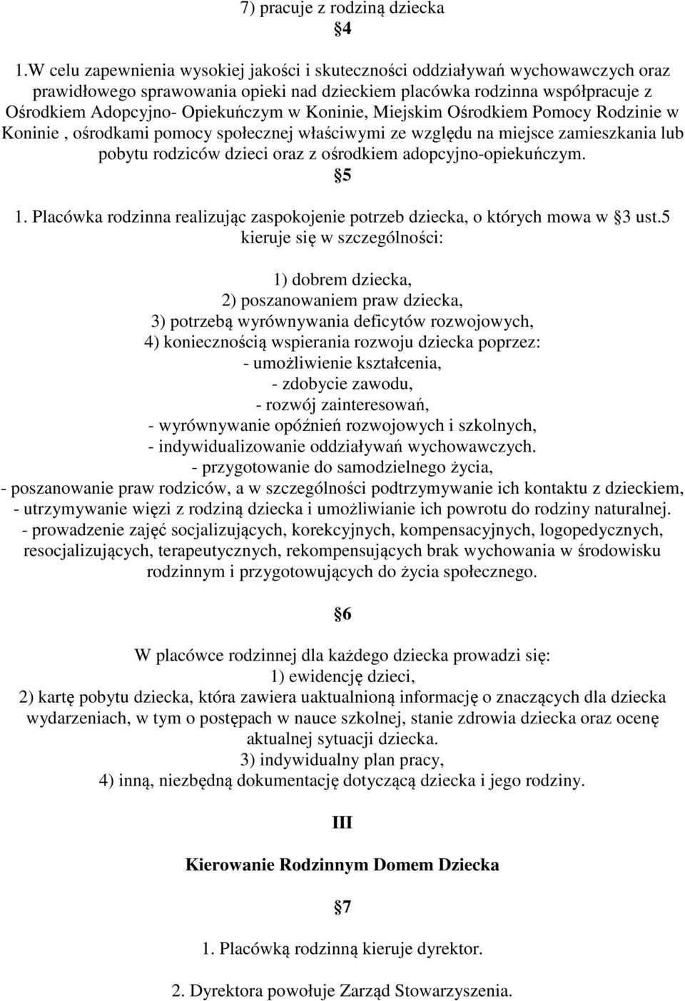 Koninie, Miejskim Ośrodkiem Pomocy Rodzinie w Koninie, ośrodkami pomocy społecznej właściwymi ze względu na miejsce zamieszkania lub pobytu rodziców dzieci oraz z ośrodkiem adopcyjno-opiekuńczym. 5 1.