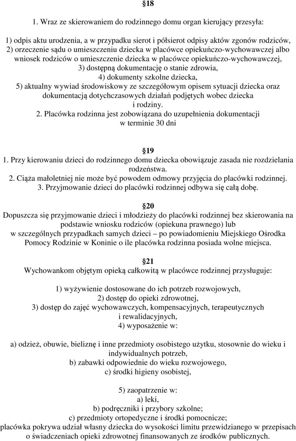 aktualny wywiad środowiskowy ze szczegółowym opisem sytuacji dziecka oraz dokumentacją dotychczasowych działań podjętych wobec dziecka i rodziny. 2.