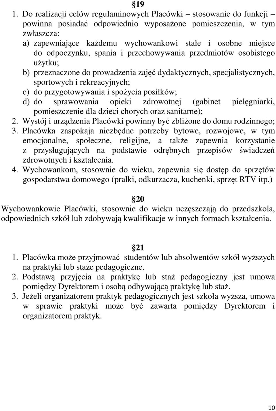 i spożycia posiłków; d) do sprawowania opieki zdrowotnej (gabinet pielęgniarki, pomieszczenie dla dzieci chorych oraz sanitarne); 2.