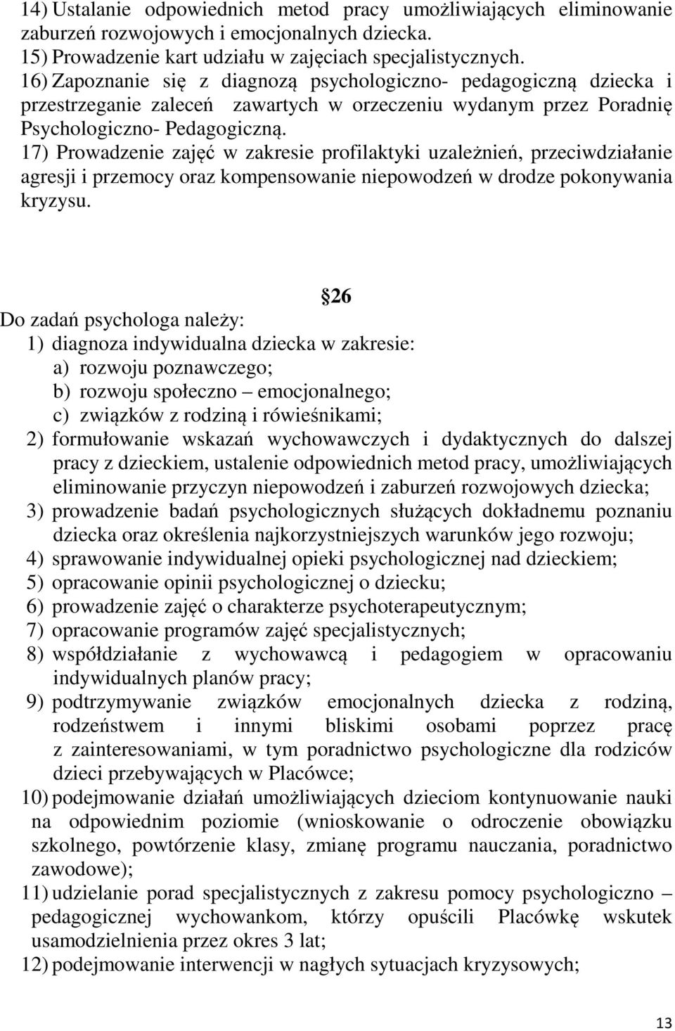 17) Prowadzenie zajęć w zakresie profilaktyki uzależnień, przeciwdziałanie agresji i przemocy oraz kompensowanie niepowodzeń w drodze pokonywania kryzysu.