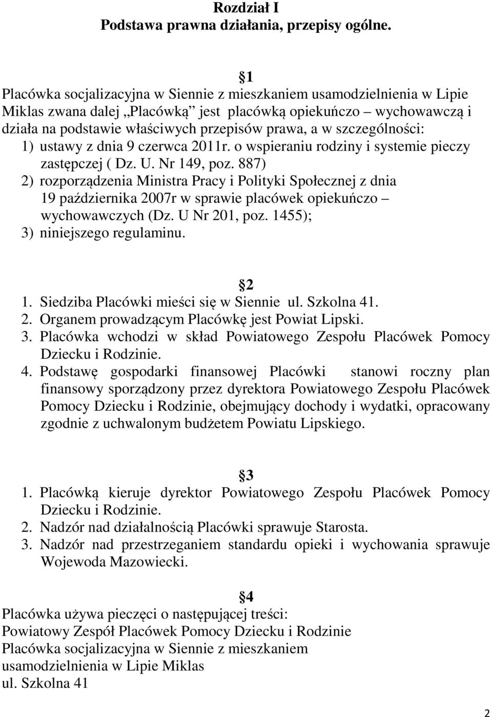 szczególności: 1) ustawy z dnia 9 czerwca 2011r. o wspieraniu rodziny i systemie pieczy zastępczej ( Dz. U. Nr 149, poz.