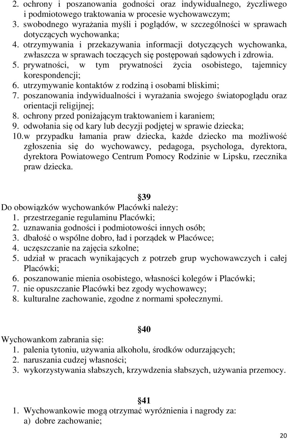 otrzymywania i przekazywania informacji dotyczących wychowanka, zwłaszcza w sprawach toczących się postępowań sądowych i zdrowia. 5.