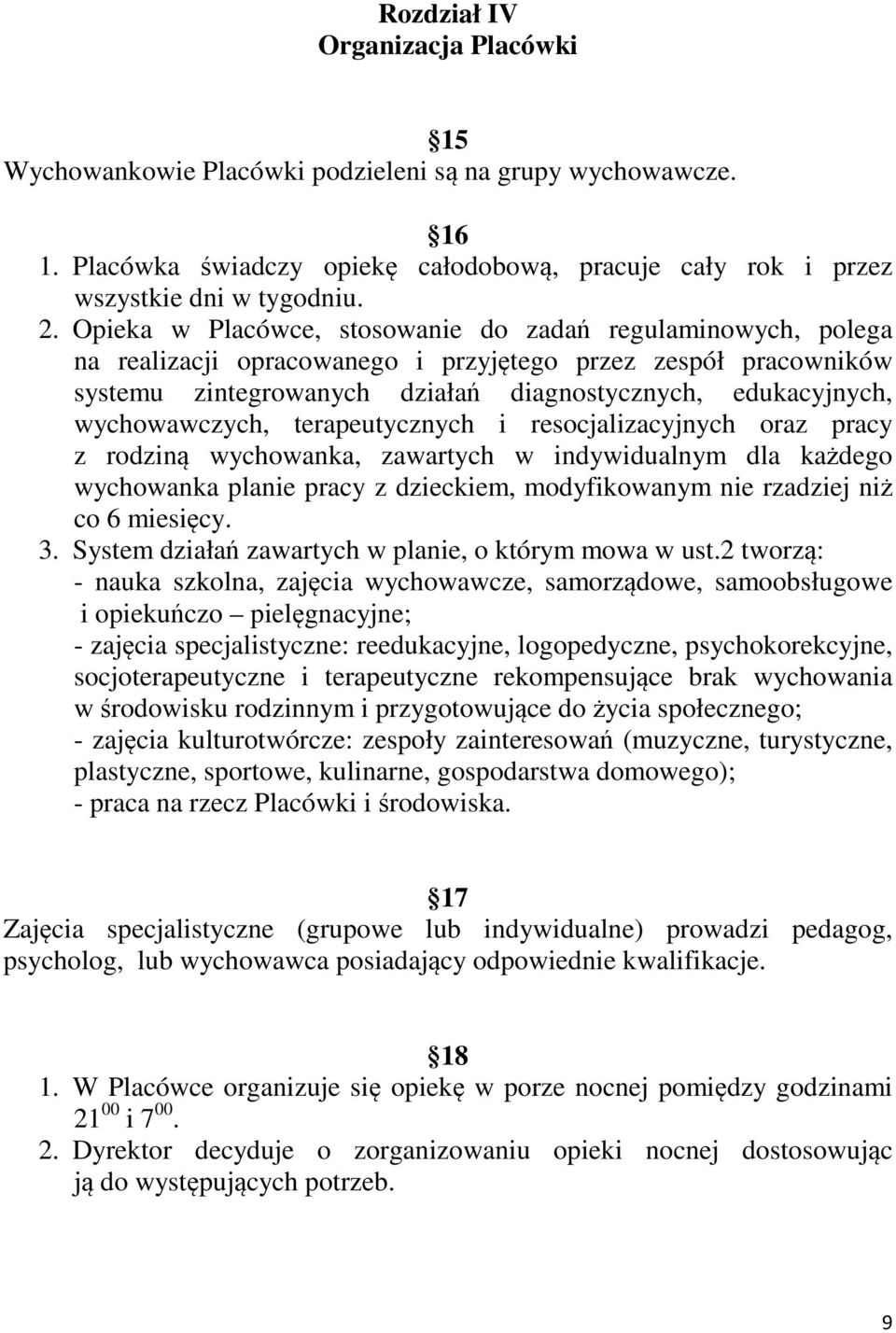 wychowawczych, terapeutycznych i resocjalizacyjnych oraz pracy z rodziną wychowanka, zawartych w indywidualnym dla każdego wychowanka planie pracy z dzieckiem, modyfikowanym nie rzadziej niż co 6