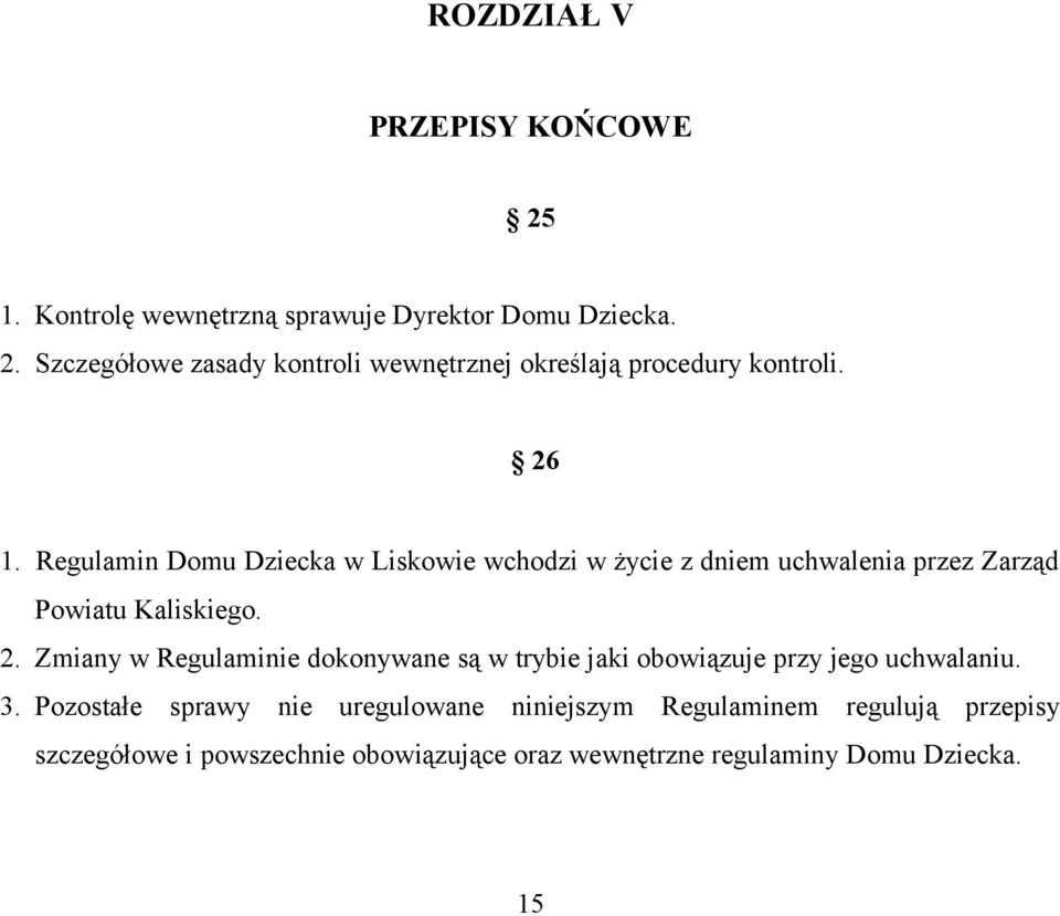 Zmiany w Regulaminie dokonywane są w trybie jaki obowiązuje przy jego uchwalaniu. 3.