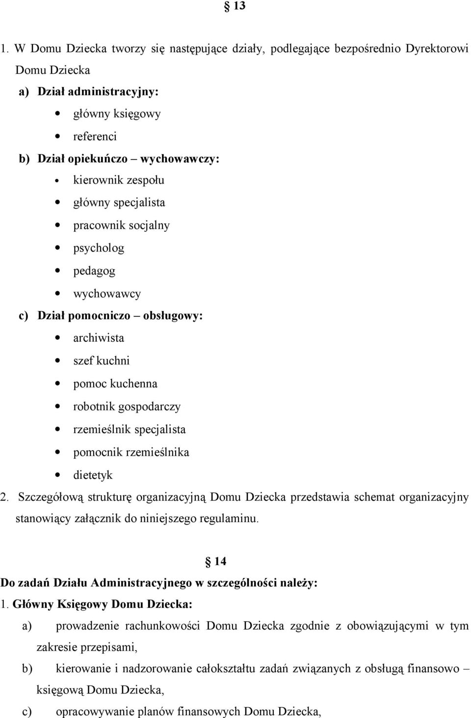 rzemieślnika dietetyk 2. Szczegółową strukturę organizacyjną Domu Dziecka przedstawia schemat organizacyjny stanowiący załącznik do niniejszego regulaminu.