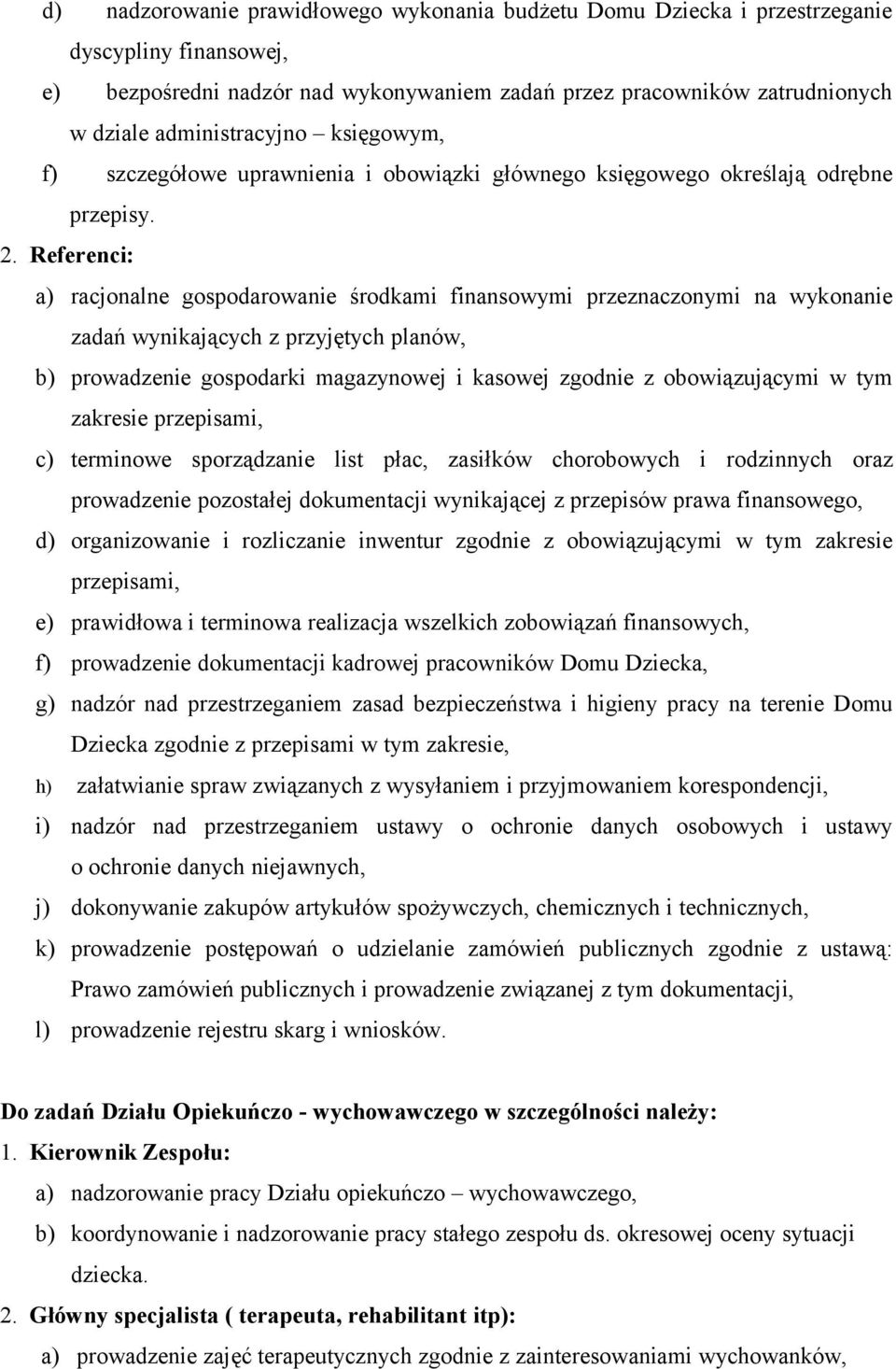 Referenci: a) racjonalne gospodarowanie środkami finansowymi przeznaczonymi na wykonanie zadań wynikających z przyjętych planów, b) prowadzenie gospodarki magazynowej i kasowej zgodnie z