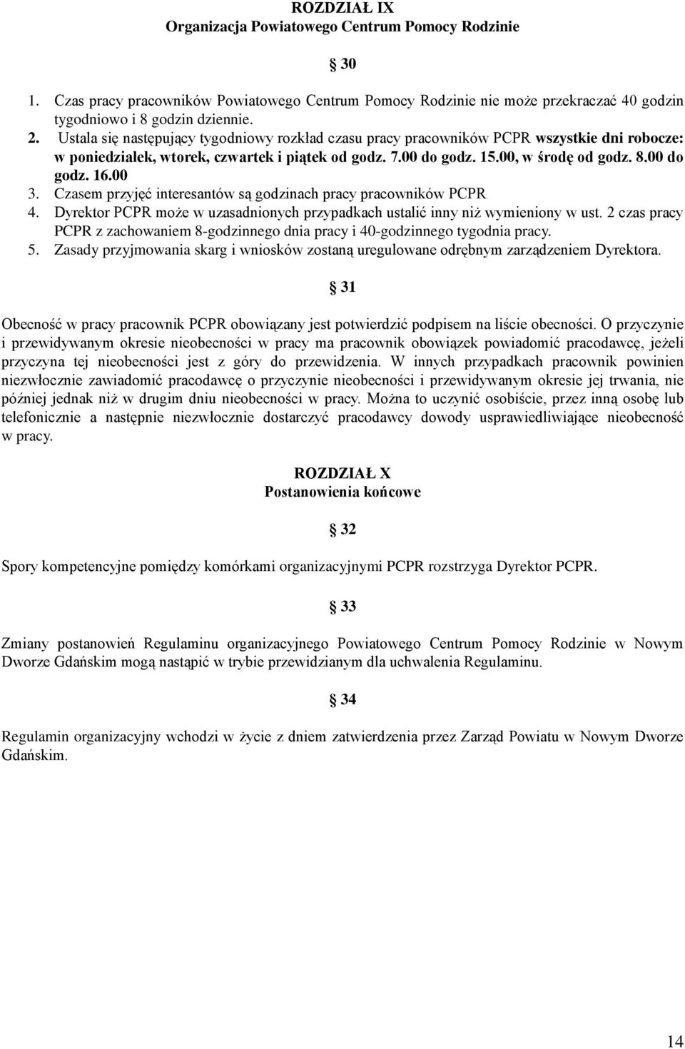00 3. Czasem przyjęć interesantów są godzinach pracy pracowników PCPR 4. Dyrektor PCPR może w uzasadnionych przypadkach ustalić inny niż wymieniony w ust.