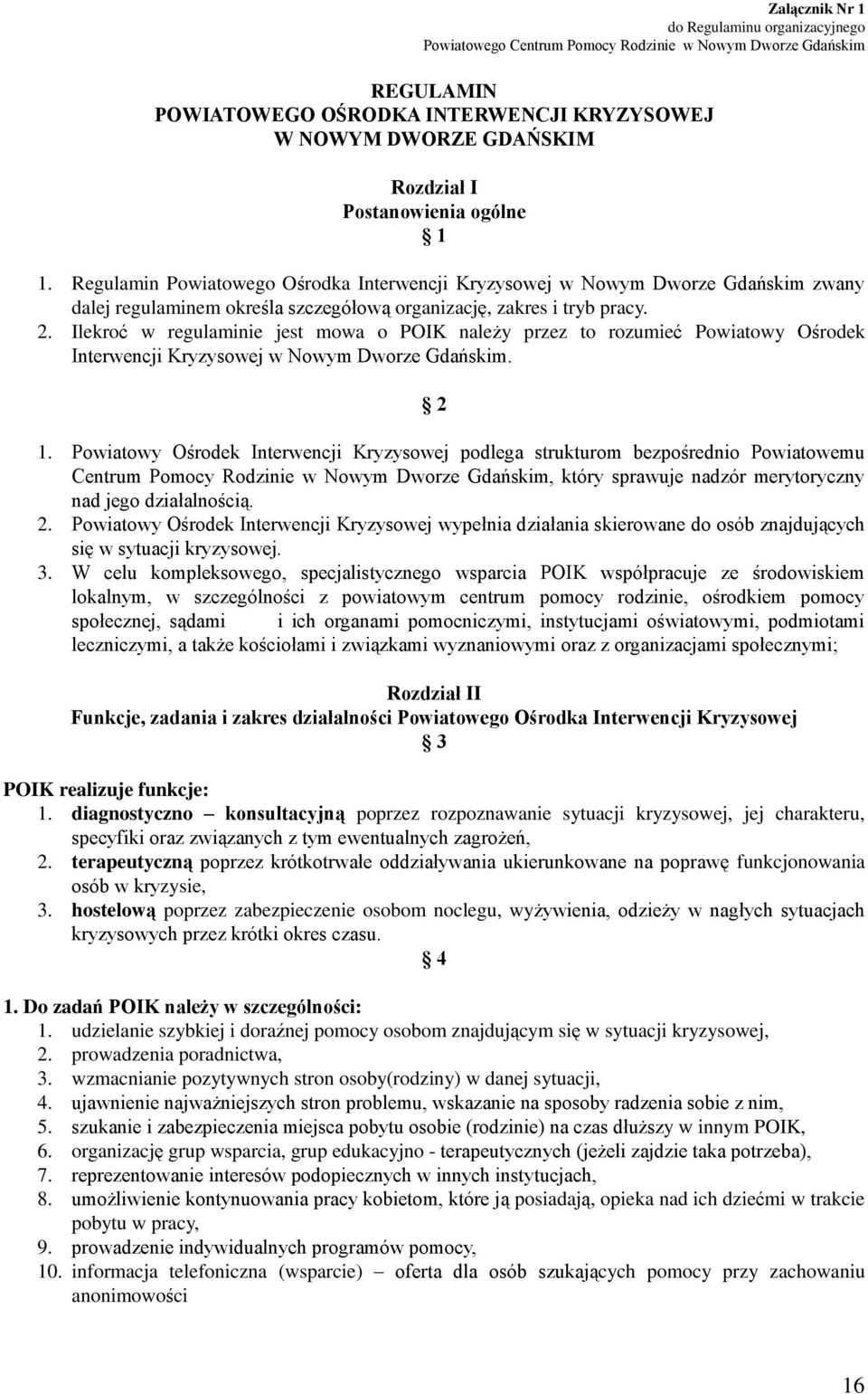 Ilekroć w regulaminie jest mowa o POIK należy przez to rozumieć Powiatowy Ośrodek Interwencji Kryzysowej w Nowym Dworze Gdańskim. 2 1.