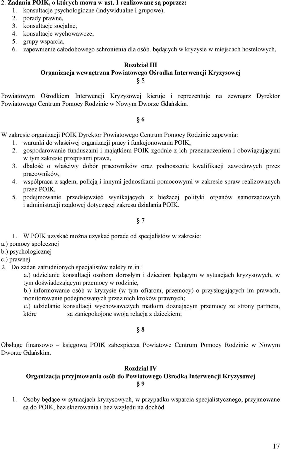będących w kryzysie w miejscach hostelowych, Rozdział III Organizacja wewnętrzna Powiatowego Ośrodka Interwencji Kryzysowej 5 Powiatowym Ośrodkiem Interwencji Kryzysowej kieruje i reprezentuje na