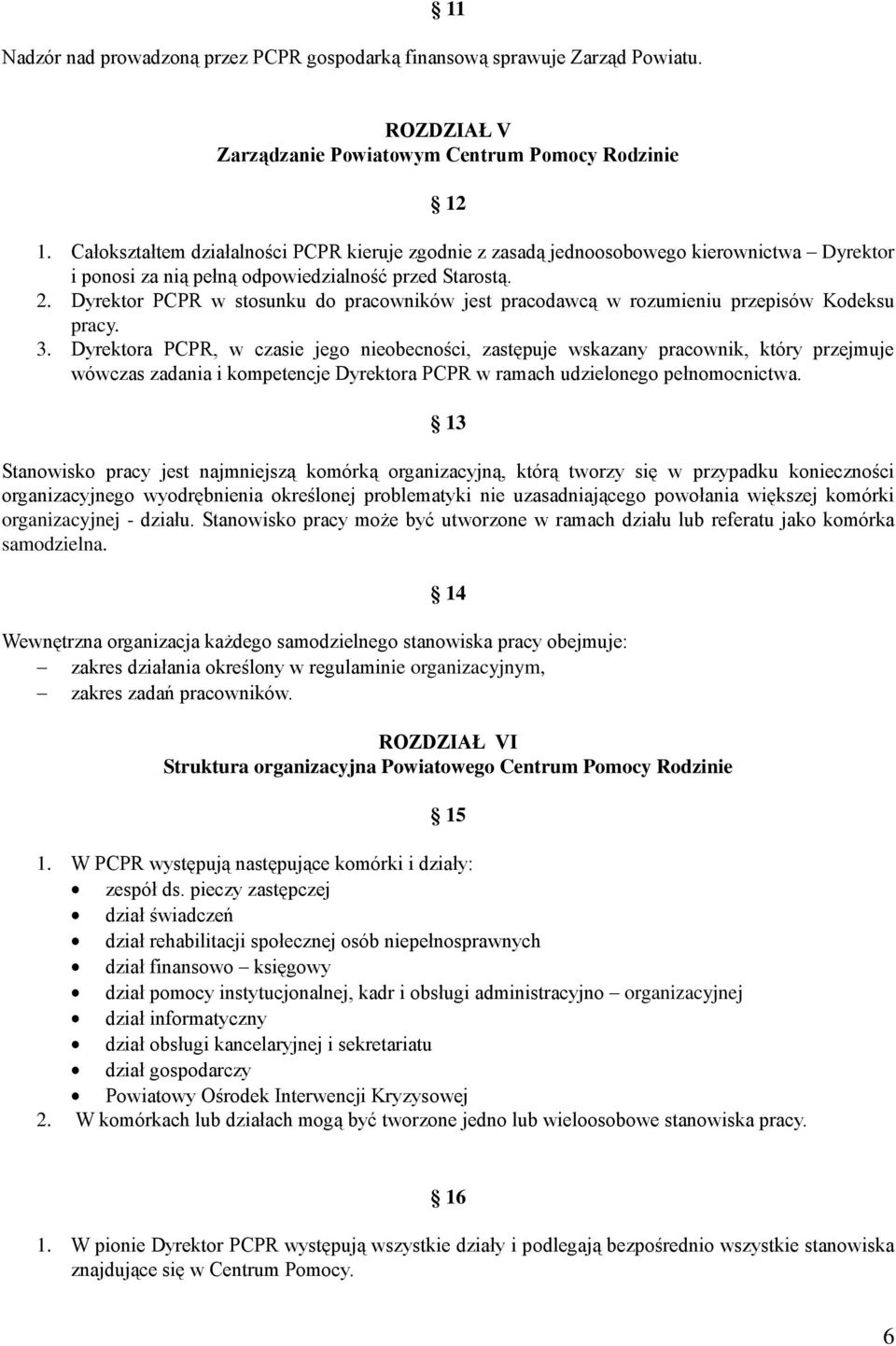 Dyrektor PCPR w stosunku do pracowników jest pracodawcą w rozumieniu przepisów Kodeksu pracy. 3.